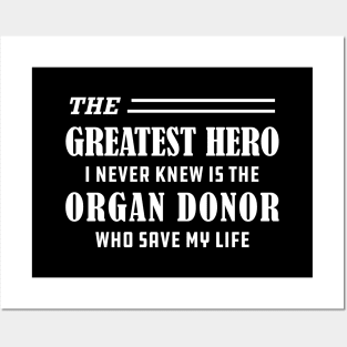 Organ Recipient - The greatest hero I never knew is the organ donor Posters and Art